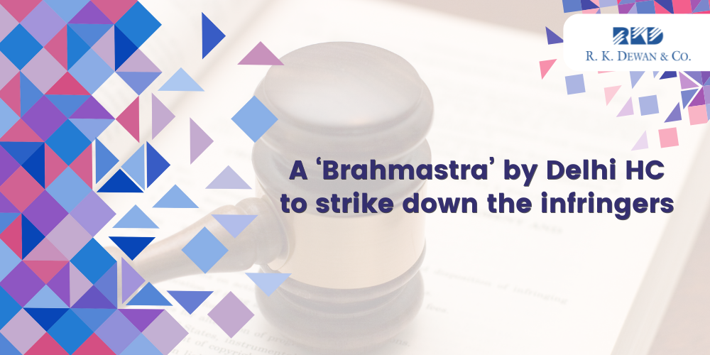 A ‘Brahmastra’ by Delhi HC to strike down the infringers