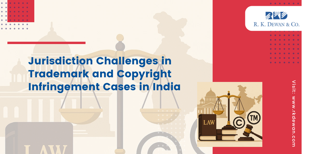 Jurisdiction Challenges in Trademark and Copyright Infringement Cases in India